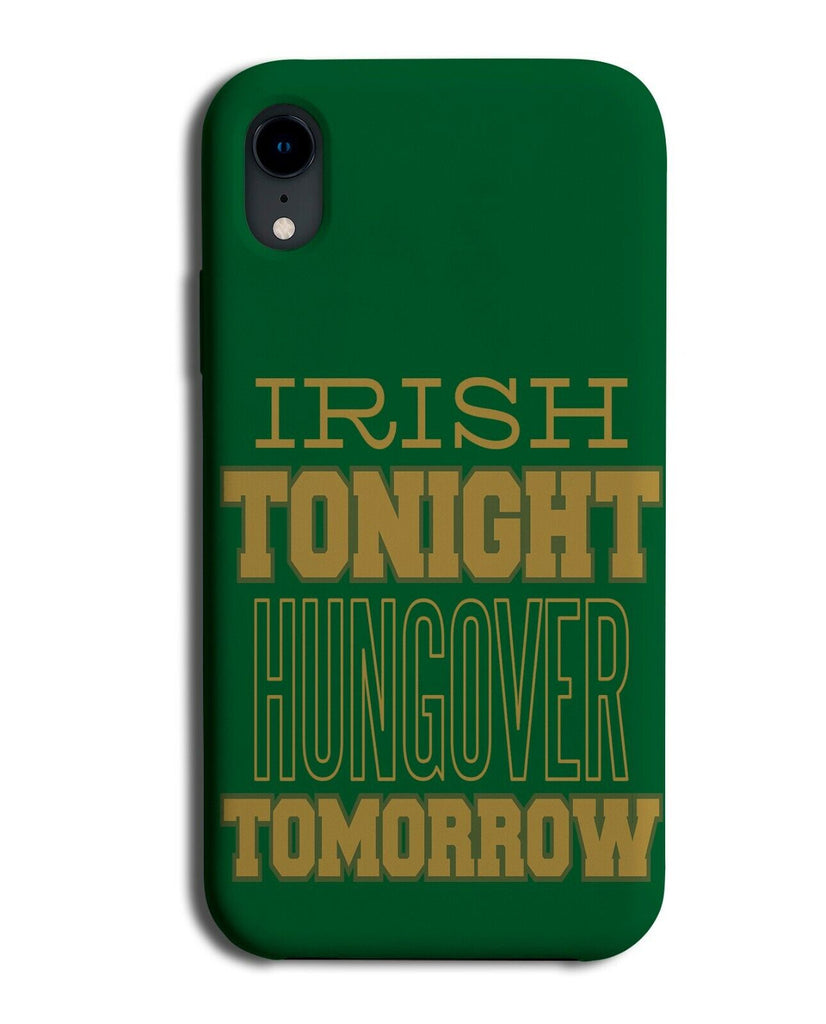 Irish Tonight Hungover Tommorow Phone Case Cover Funny Drunk Ireland J594