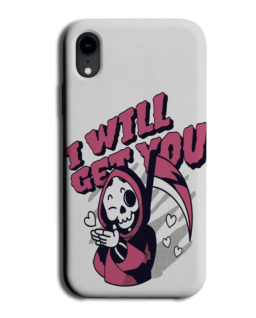 I Will Get You Grim Reaper Phone Case Cover Funny Grimreaper Death Hallowen P645