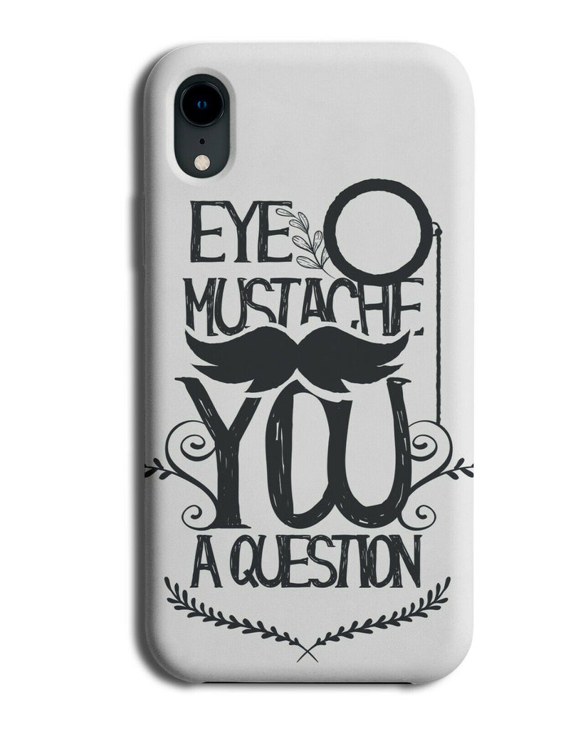 Moustache You A Question Phone Case Cover Moustaches Hipster Monocle Funny E118