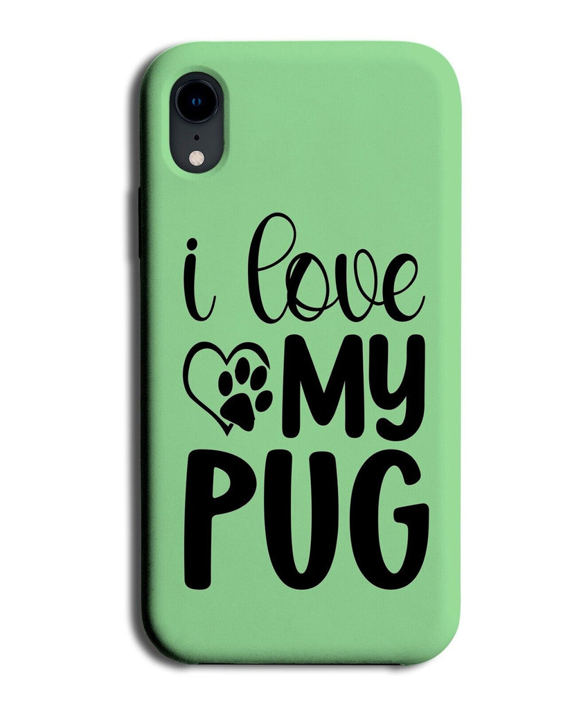 Green I Love My Pug Phone Case Cover Pugs Dog Dogs Pet Owner Puppy Pugg CF92
