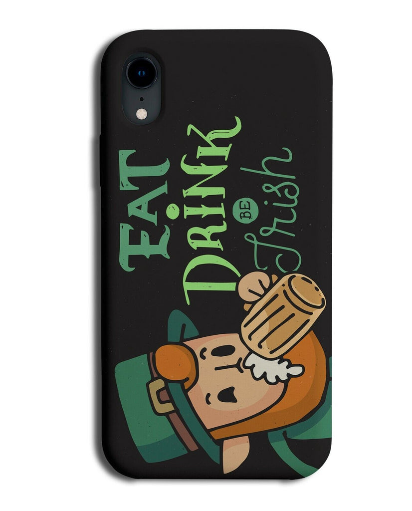Eat Drink and Be Irish Phone Case Cover Funny Present Drinking Alcoholic J614