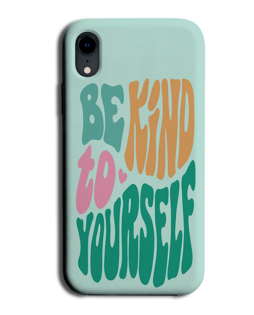 Be Kind To Yourself Phone Case Cover Kindness Confident Confidence Quote Q234