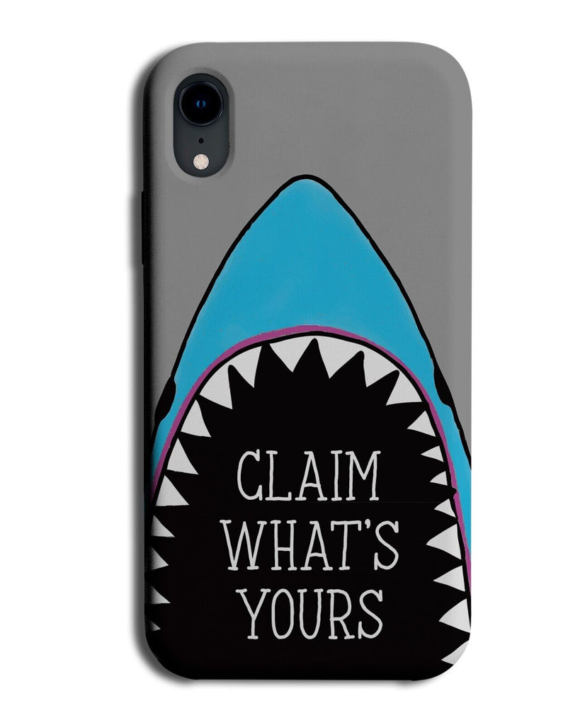 Claim Whats Yours Phone Case Cover Great White Shark Mouth Motivational CN46