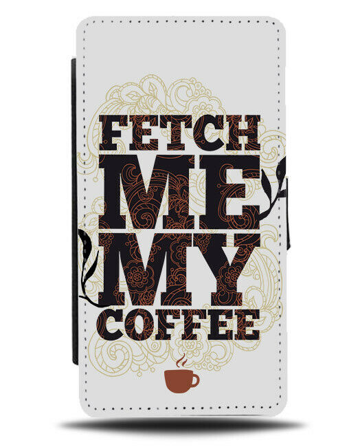 Fetch Me Coffee Flip Wallet Phone Case Beans Funny Quote Addict Mug Cup E290