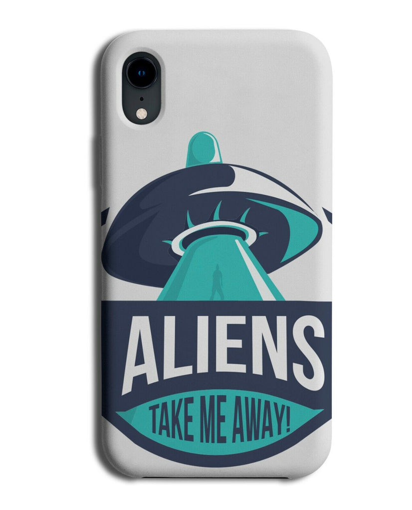 Funny Aliens Take Me Away Phone Case Cover Alien LOL Quote Spaceship J129