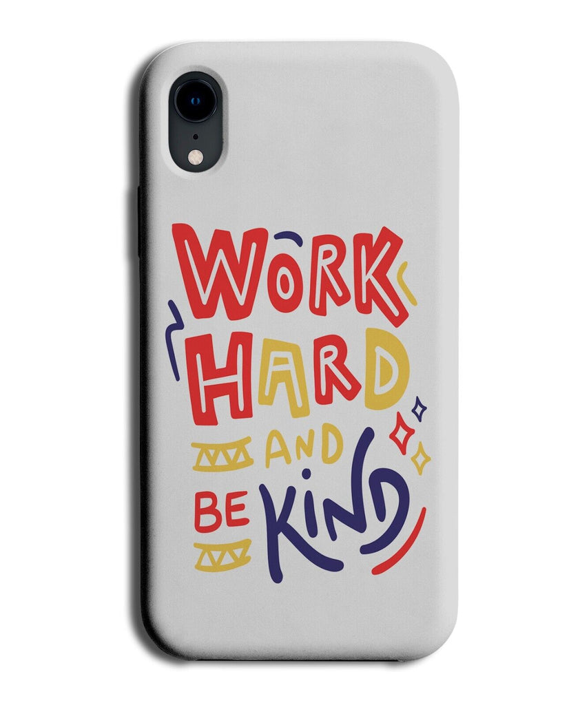 Work Hard and Be Kind Phone Case Cover Kindness Worker Motivational Motivat Q358