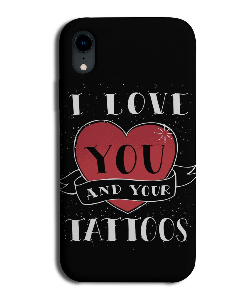 I Love You And Your Tattoos Phone Case Cover Tattoo Gift Present Novelty K930