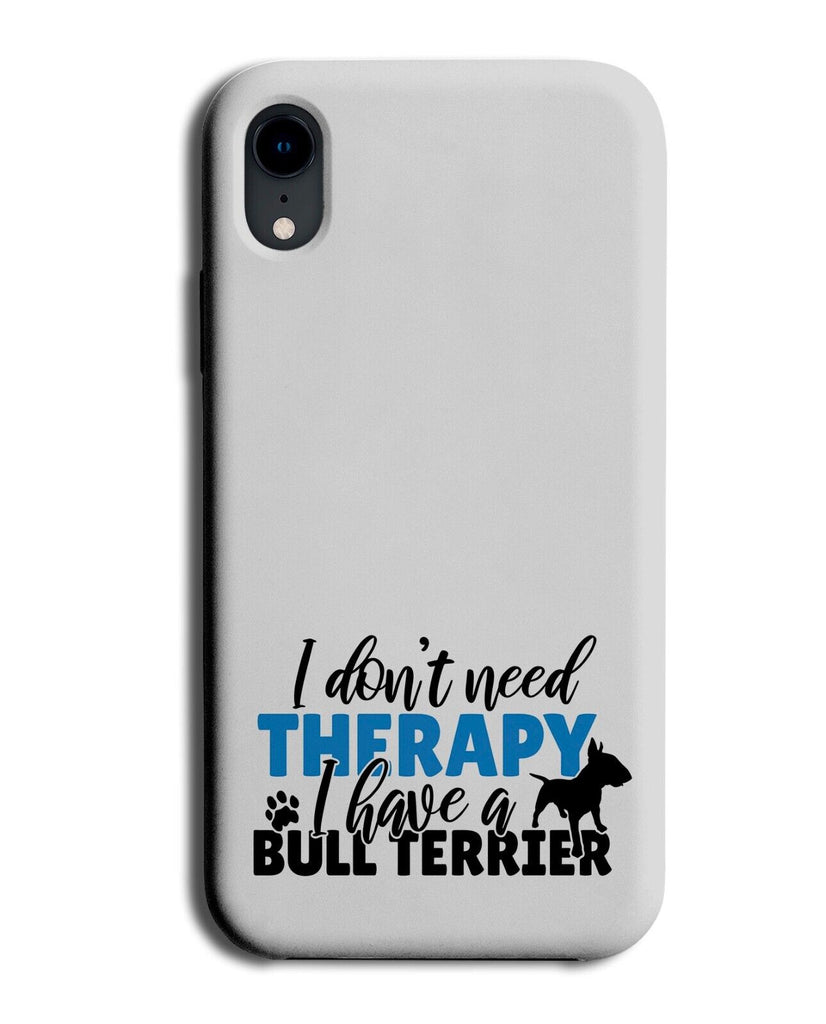 Funny I Dont Need Therapy Bull Terrier Phone Case Cover Quote Phrase Owner AT94