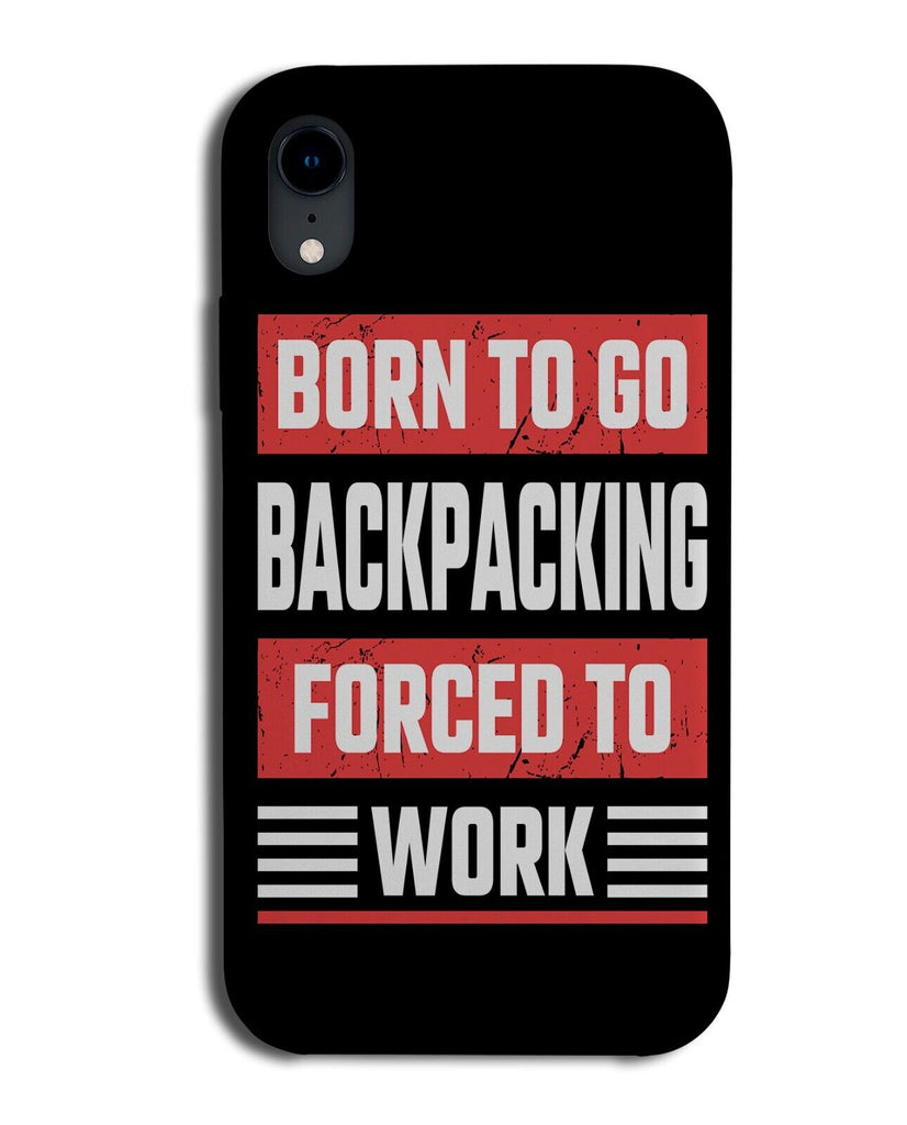 Funny Born To Go Backpacking Forced To Work Phone Case Cover Backpacker Q508