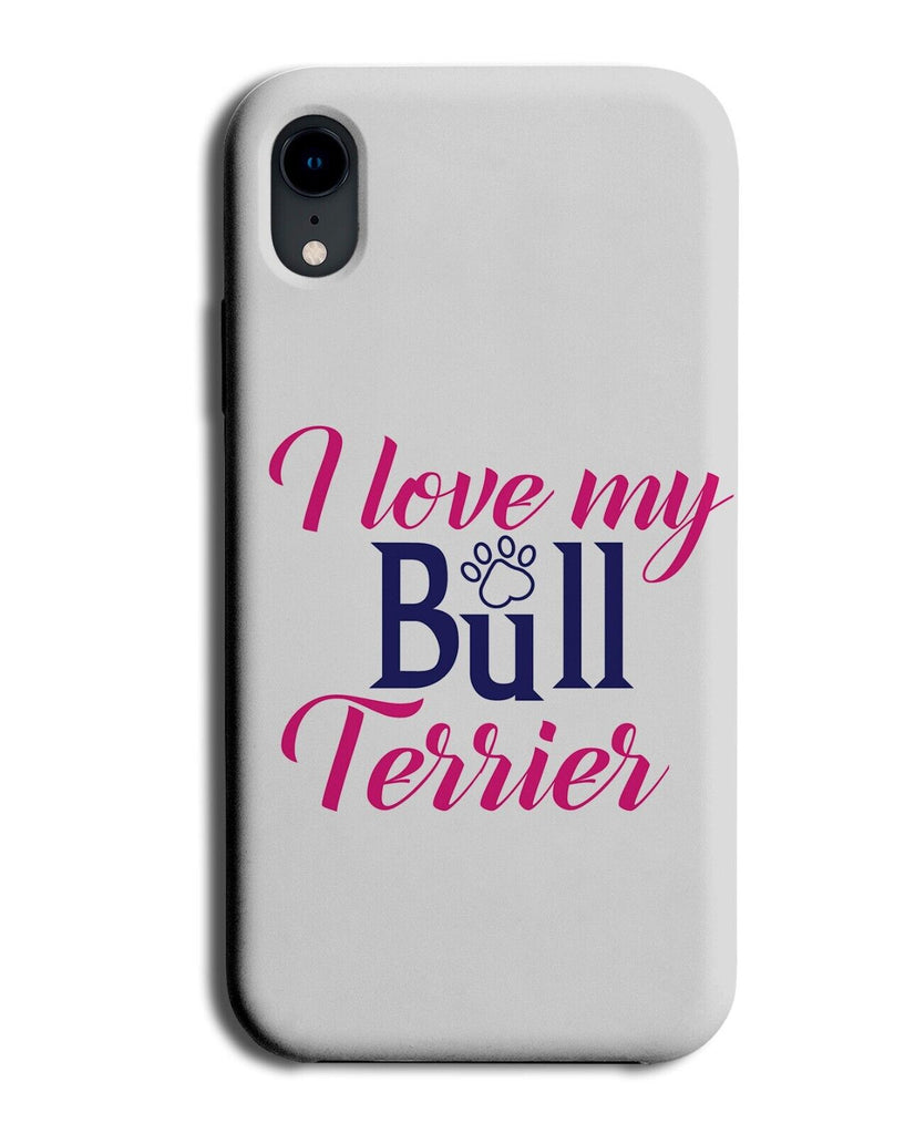 I Love My Bull Terrier Phone Case Cover Terriers Dog Quote Funny Owner Pet AL27