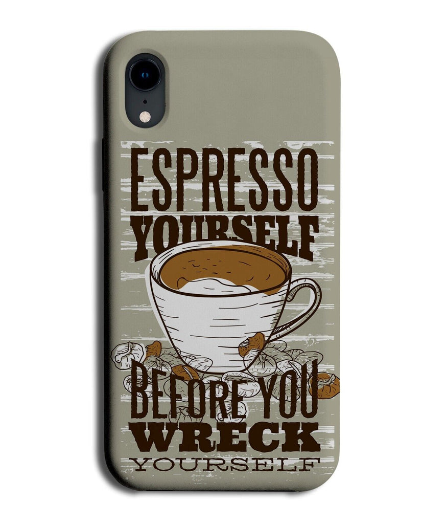 Espresso Yourself Before You Wreck Yourself Phone Case Cover Funny Coffee P698