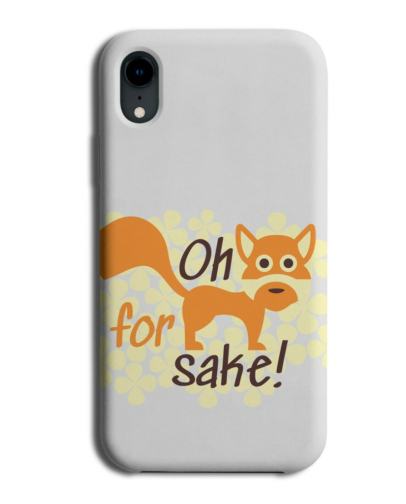 Oh For Fox Sake Phone Case Cover Cartoon Ginger Fox Orange Funny Quote E210